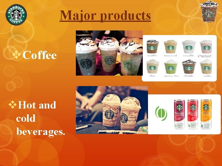 Major products v. Coffee v. Hot and cold beverages. 