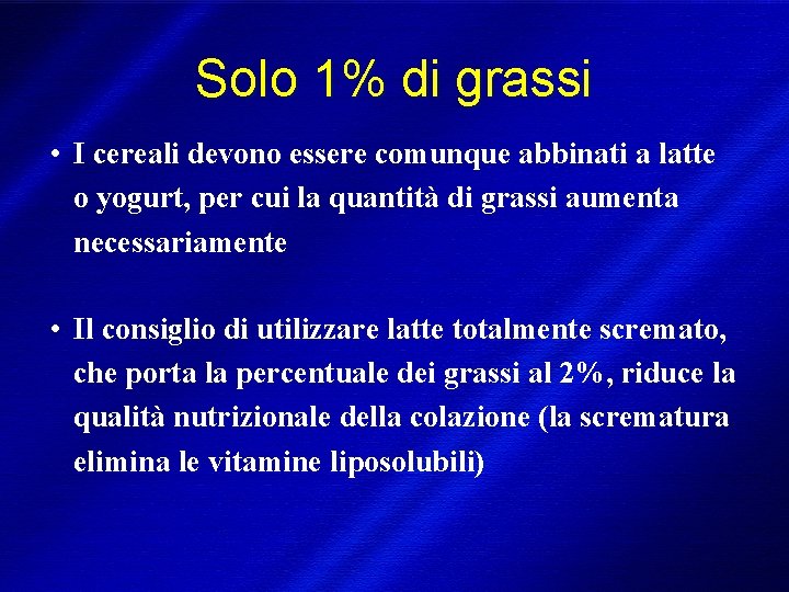 Solo 1% di grassi • I cereali devono essere comunque abbinati a latte o