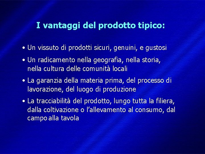 I vantaggi del prodotto tipico: • Un vissuto di prodotti sicuri, genuini, e gustosi