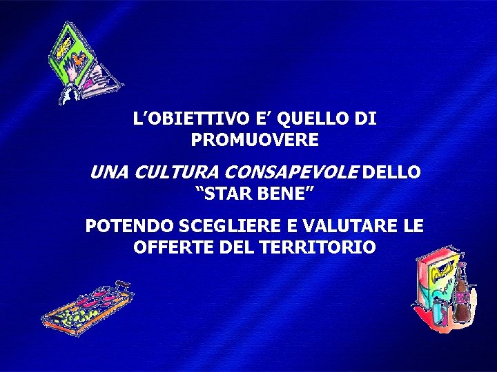 L’OBIETTIVO E’ QUELLO DI PROMUOVERE UNA CULTURA CONSAPEVOLE DELLO “STAR BENE” POTENDO SCEGLIERE E