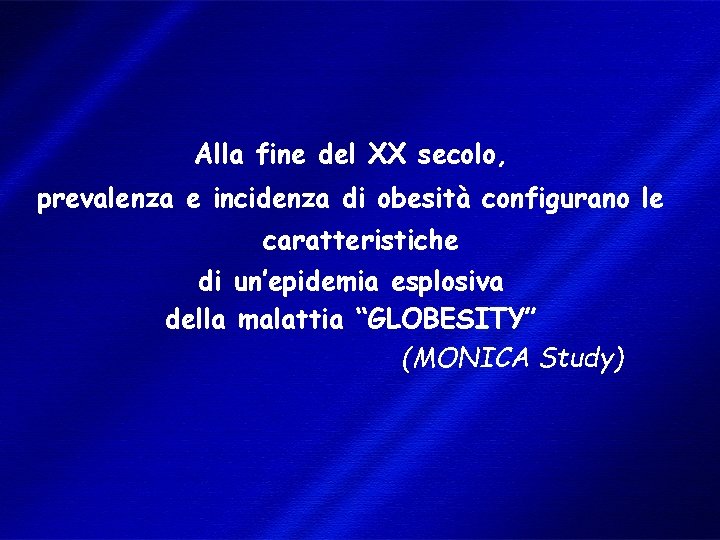 Alla fine del XX secolo, prevalenza e incidenza di obesità configurano le caratteristiche di
