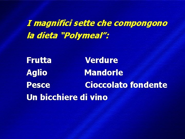I magnifici sette che compongono la dieta “Polymeal”: Frutta Verdure Aglio Mandorle Pesce Cioccolato