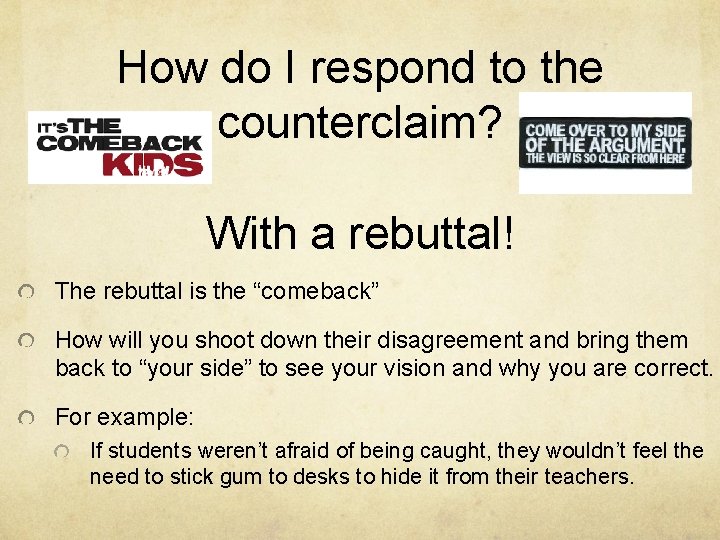 How do I respond to the counterclaim? With a rebuttal! The rebuttal is the How do I respond to the counterclaim? With a rebuttal! The rebuttal is the