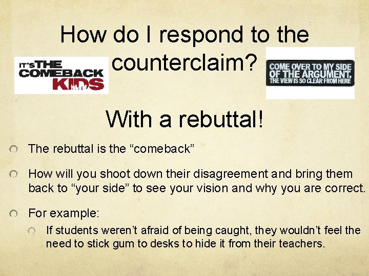 How do I respond to the counterclaim? With a rebuttal! The rebuttal is the