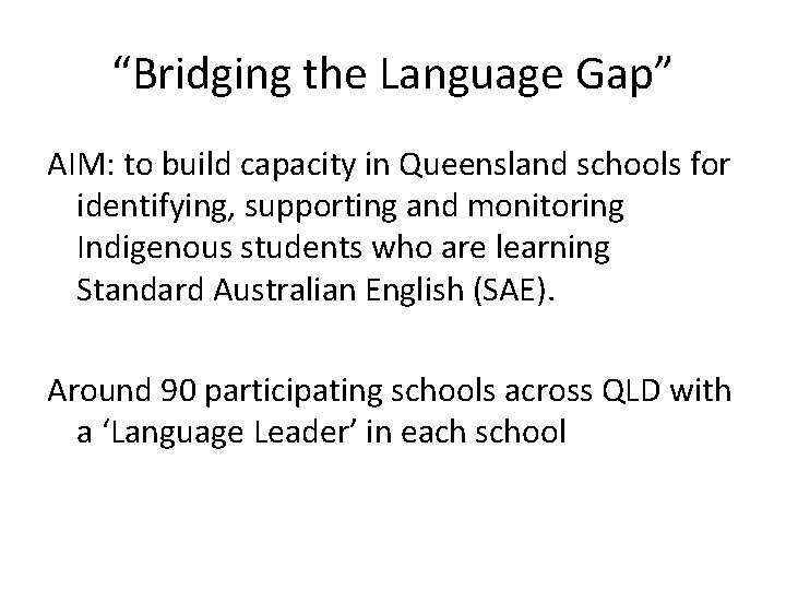 “Bridging the Language Gap” AIM: to build capacity in Queensland schools for identifying, supporting