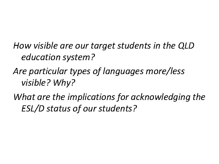 How visible are our target students in the QLD education system? Are particular types
