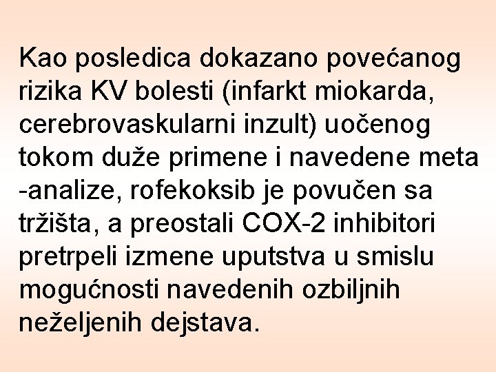 Kao posledica dokazano povećanog rizika KV bolesti (infarkt miokarda, cerebrovaskularni inzult) uočenog tokom duže