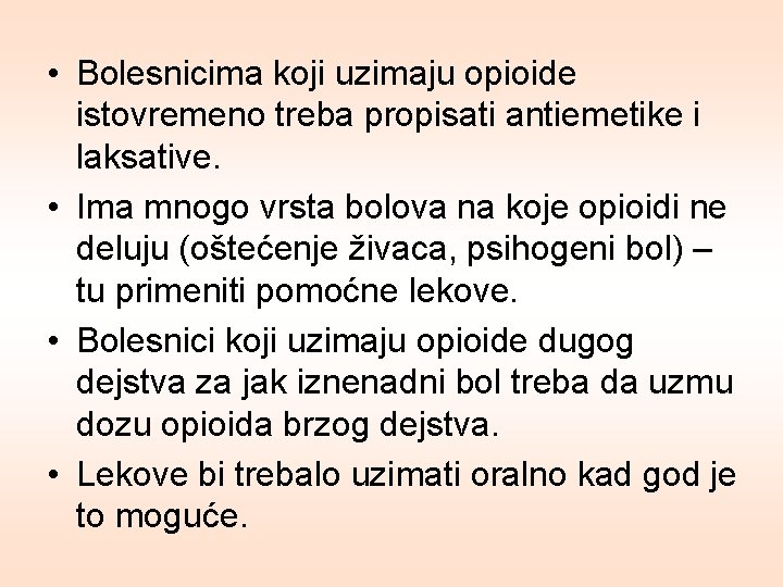  • Bolesnicima koji uzimaju opioide istovremeno treba propisati antiemetike i laksative. • Ima