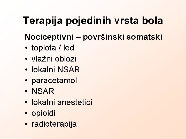 Terapija pojedinih vrsta bola Nociceptivni – površinski somatski • toplota / led • vlažni