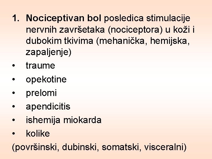 1. Nociceptivan bol posledica stimulacije nervnih završetaka (nociceptora) u koži i dubokim tkivima (mehanička,