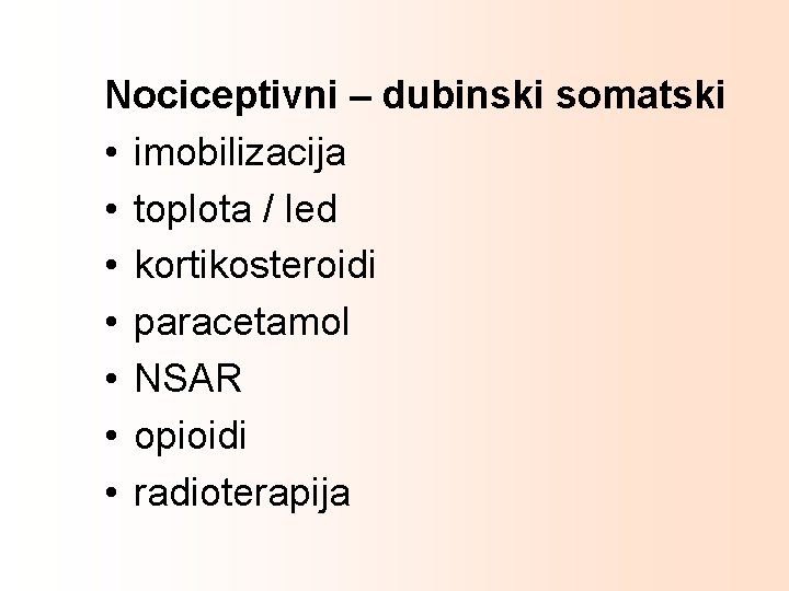 Nociceptivni – dubinski somatski • imobilizacija • toplota / led • kortikosteroidi • paracetamol