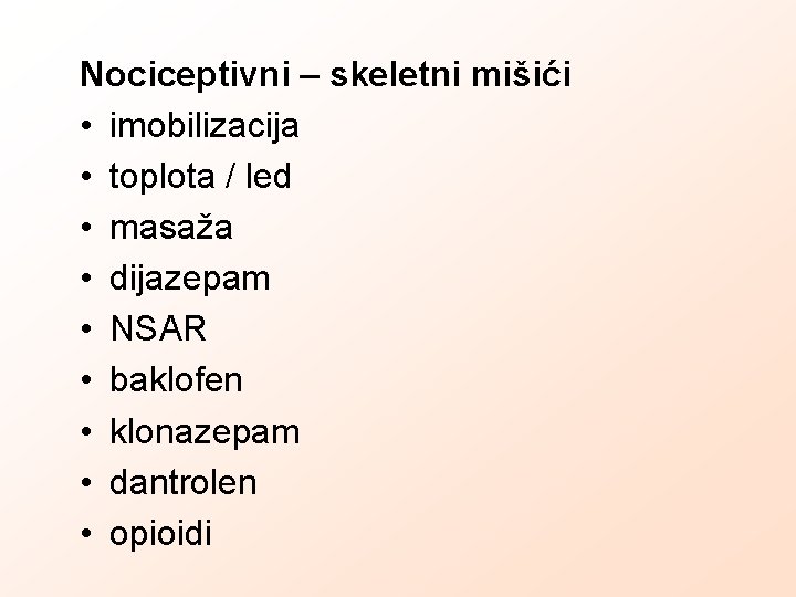 Nociceptivni – skeletni mišići • imobilizacija • toplota / led • masaža • dijazepam