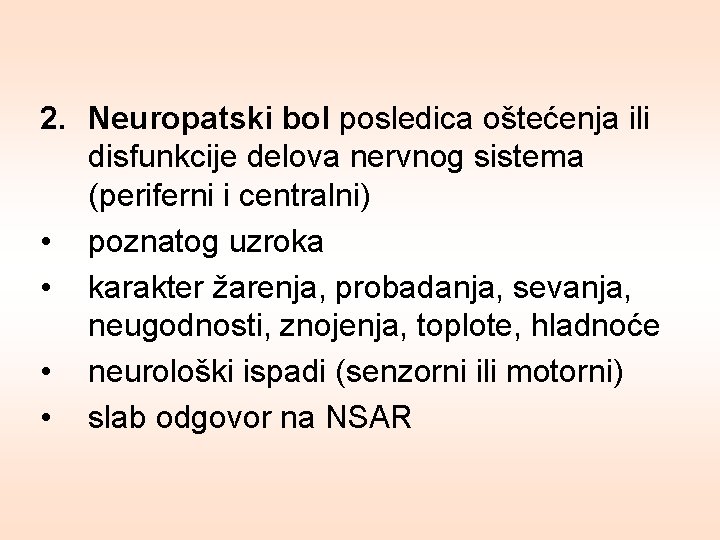 2. Neuropatski bol posledica oštećenja ili disfunkcije delova nervnog sistema (periferni i centralni) •