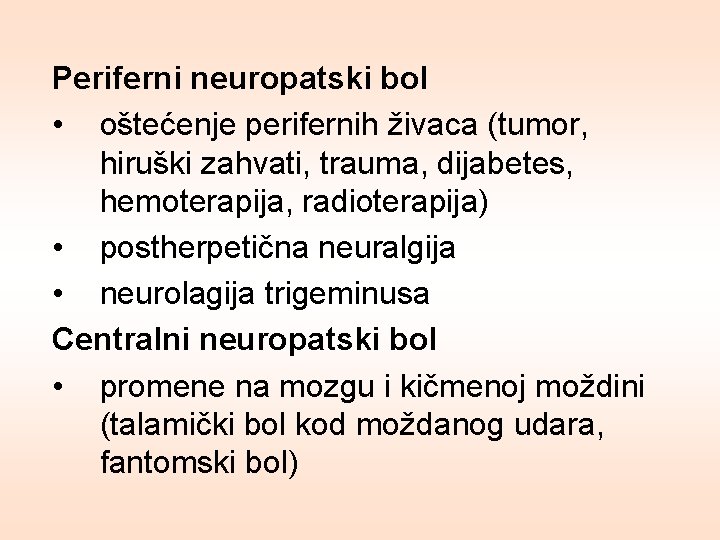 Periferni neuropatski bol • oštećenje perifernih živaca (tumor, hiruški zahvati, trauma, dijabetes, hemoterapija, radioterapija)