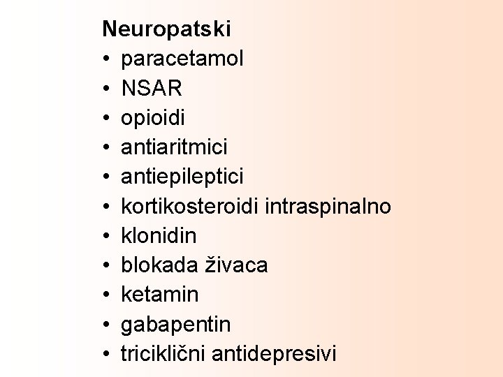Neuropatski • paracetamol • NSAR • opioidi • antiaritmici • antiepileptici • kortikosteroidi intraspinalno