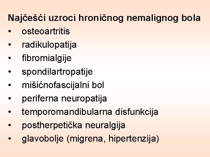Najčešći uzroci hroničnog nemalignog bola • osteoartritis • radikulopatija • fibromialgije • spondilartropatije •