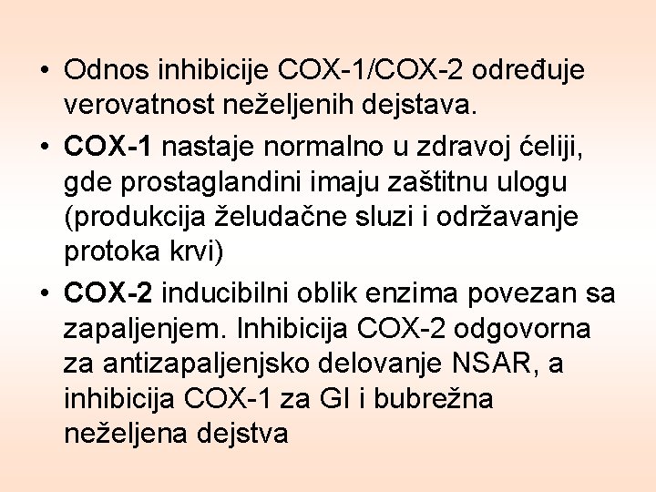  • Odnos inhibicije COX-1/COX-2 određuje verovatnost neželjenih dejstava. • COX-1 nastaje normalno u