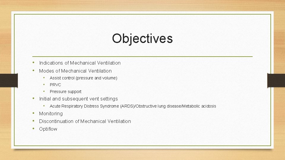 Objectives • Indications of Mechanical Ventilation • Modes of Mechanical Ventilation • • •