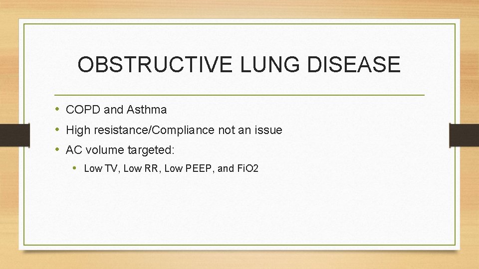 OBSTRUCTIVE LUNG DISEASE • COPD and Asthma • High resistance/Compliance not an issue •