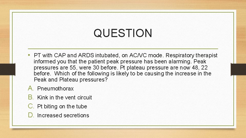 QUESTION • PT with CAP and ARDS intubated, on AC/VC mode. Respiratory therapist informed