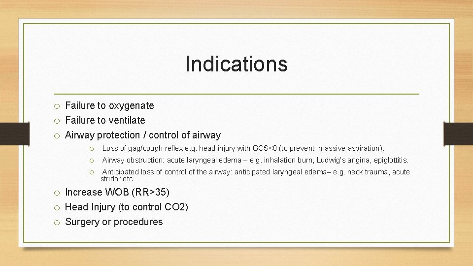 Indications o Failure to oxygenate o Failure to ventilate o Airway protection / control