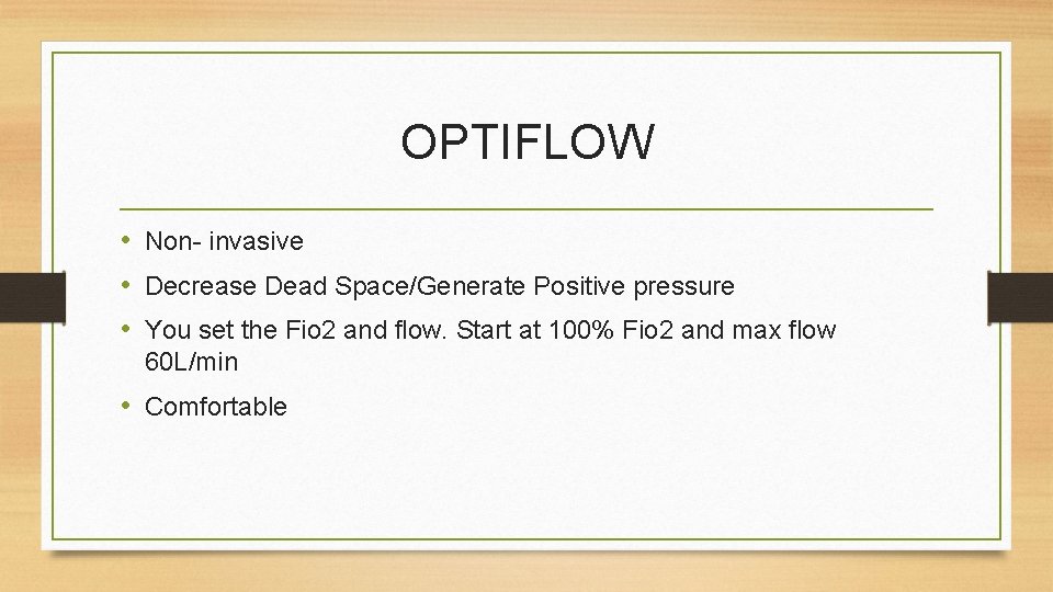 OPTIFLOW • Non- invasive • Decrease Dead Space/Generate Positive pressure • You set the