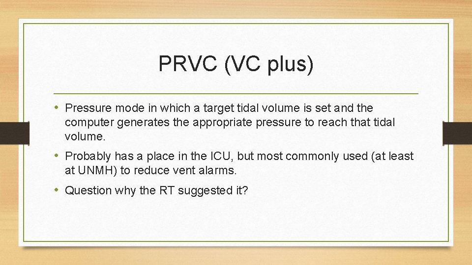 PRVC (VC plus) • Pressure mode in which a target tidal volume is set