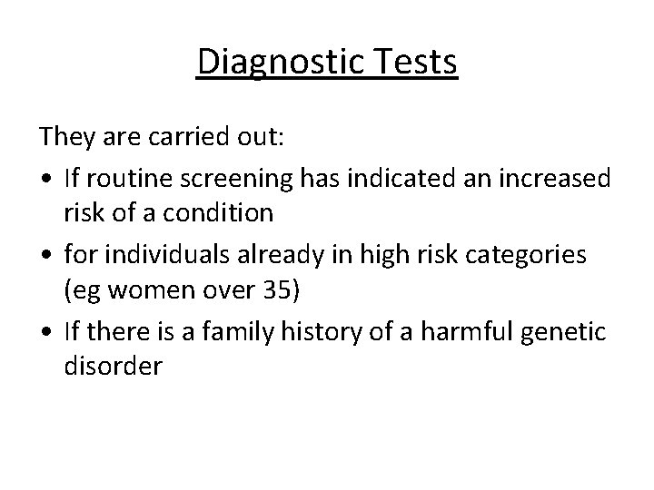 Diagnostic Tests They are carried out: • If routine screening has indicated an increased