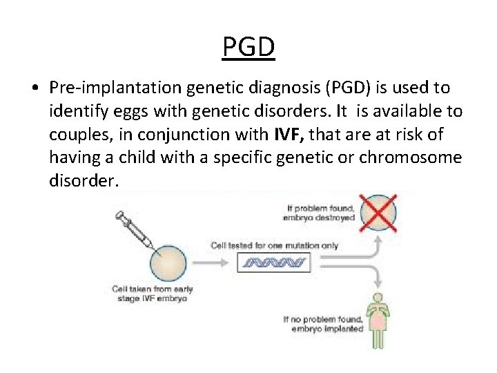 PGD • Pre-implantation genetic diagnosis (PGD) is used to identify eggs with genetic disorders.