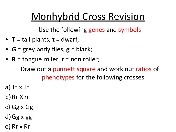 Monhybrid Cross Revision Use the following genes and symbols • T = tall plants,