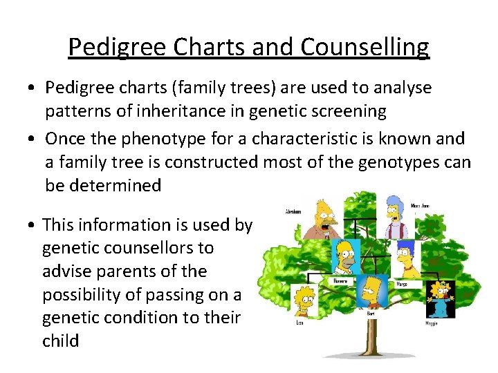 Pedigree Charts and Counselling • Pedigree charts (family trees) are used to analyse patterns