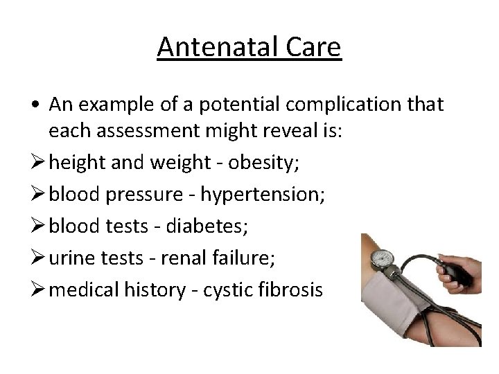 Antenatal Care • An example of a potential complication that each assessment might reveal