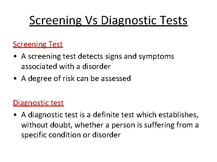 Screening Vs Diagnostic Tests Screening Test • A screening test detects signs and symptoms