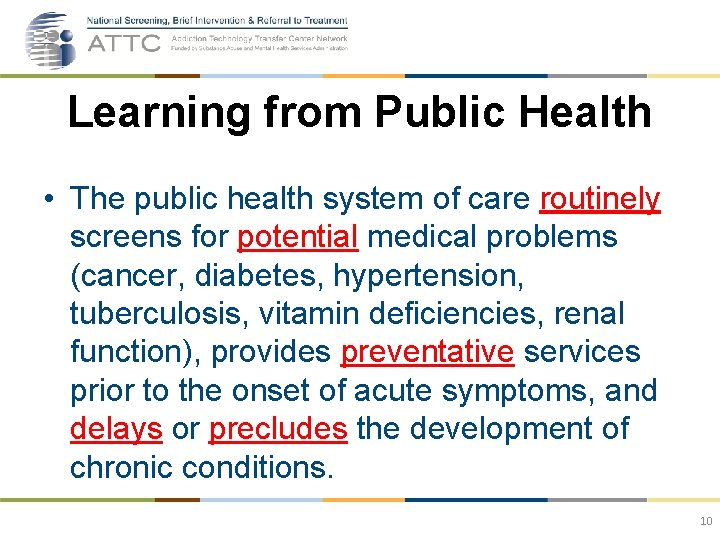 Learning from Public Health • The public health system of care routinely screens for