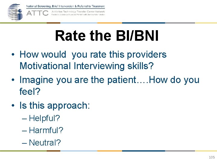 Rate the BI/BNI • How would you rate this providers Motivational Interviewing skills? •
