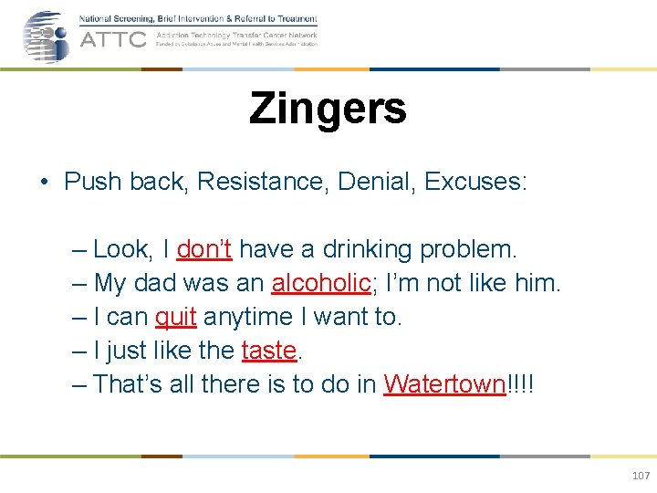 Zingers • Push back, Resistance, Denial, Excuses: – Look, I don’t have a drinking