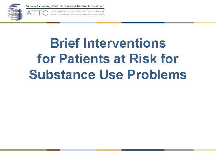 Brief Interventions for Patients at Risk for Substance Use Problems 