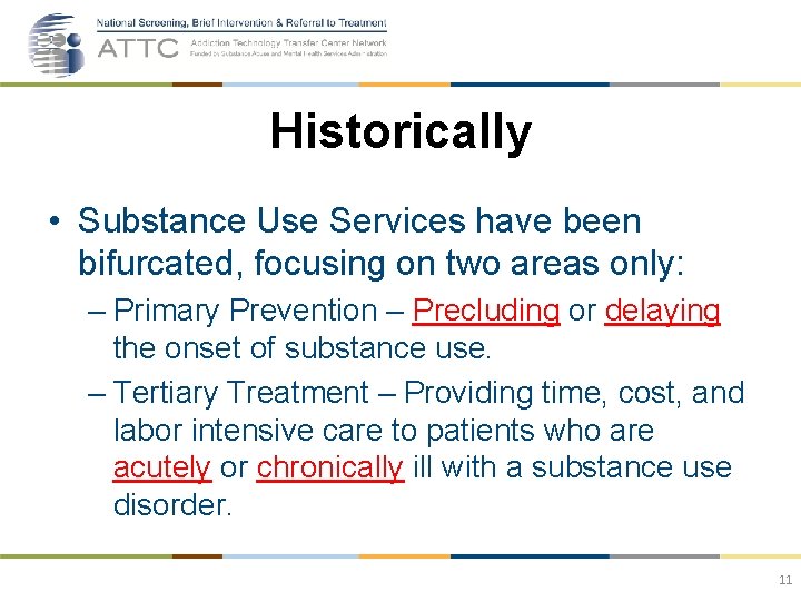 Historically • Substance Use Services have been bifurcated, focusing on two areas only: –