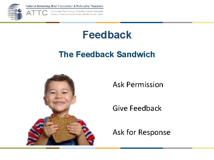 Feedback The Feedback Sandwich Ask Permission Give Feedback Ask for Response 