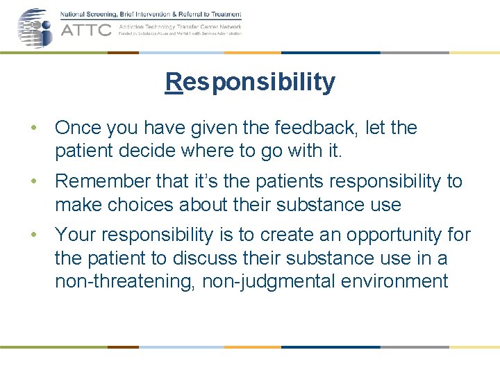 Responsibility • Once you have given the feedback, let the patient decide where to