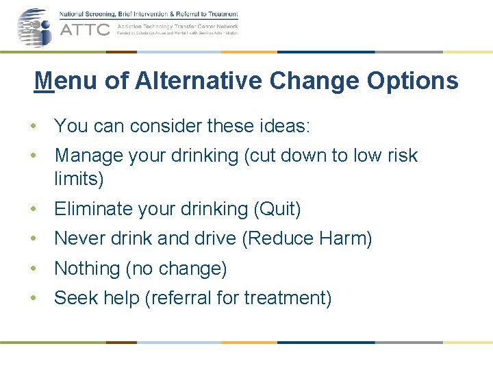 Menu of Alternative Change Options • You can consider these ideas: • Manage your