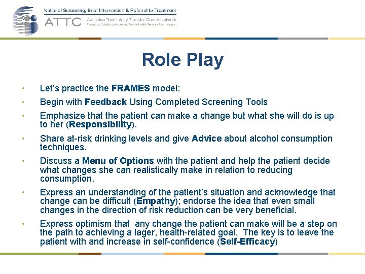Role Play • • • Let’s practice the FRAMES model: • Share at-risk drinking