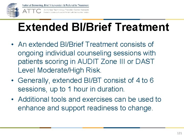 Extended BI/Brief Treatment • An extended BI/Brief Treatment consists of ongoing individual counseling sessions
