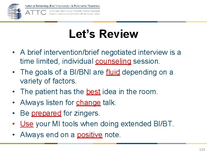 Let’s Review • A brief intervention/brief negotiated interview is a time limited, individual counseling