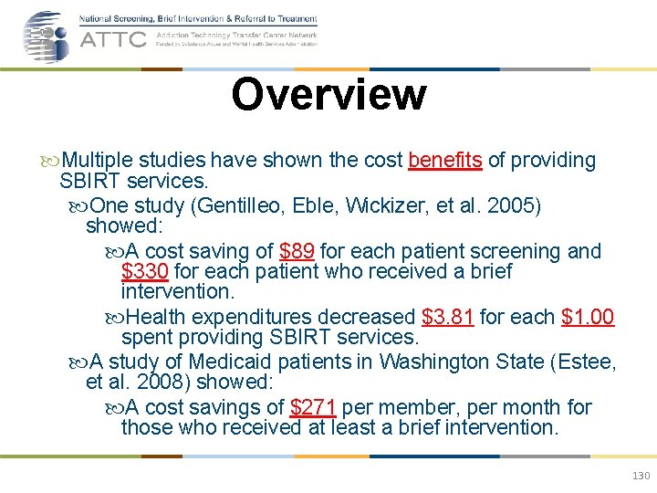 Overview Multiple studies have shown the cost benefits of providing SBIRT services. One study