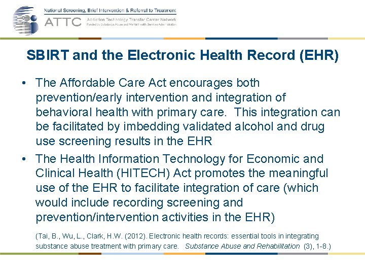 SBIRT and the Electronic Health Record (EHR) • The Affordable Care Act encourages both