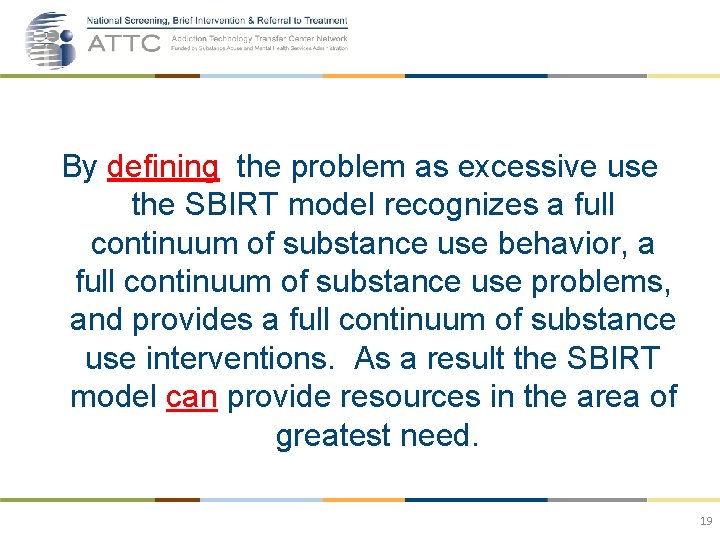 By defining the problem as excessive use the SBIRT model recognizes a full continuum