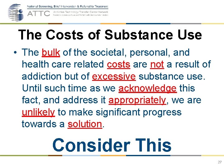 The Costs of Substance Use • The bulk of the societal, personal, and health