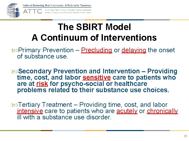 The SBIRT Model A Continuum of Interventions Primary Prevention – Precluding or delaying the