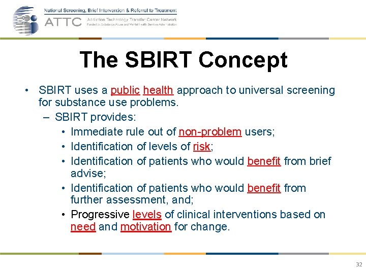 The SBIRT Concept • SBIRT uses a public health approach to universal screening for